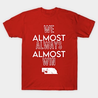 Nebraska Football We Almost Always Almost Win T-Shirt